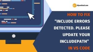 How to Fix “Include Errors Detected. Please Update Your IncludePath” in VS Code