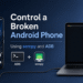 How to Control an Android Phone With a Broken Touchscreen Using scrcpy and ADB